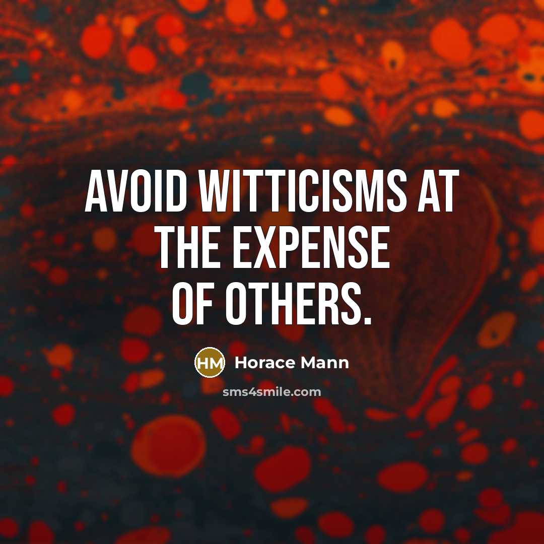 “Avoid witticisms at the expense of others.…” quote by Horace Mann