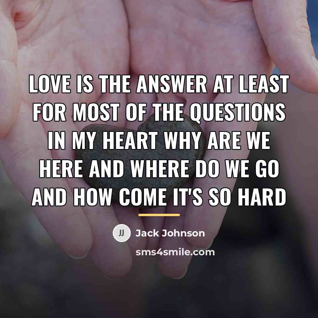 “Love is the answer At least for most of the…” quote by Jack Johnson