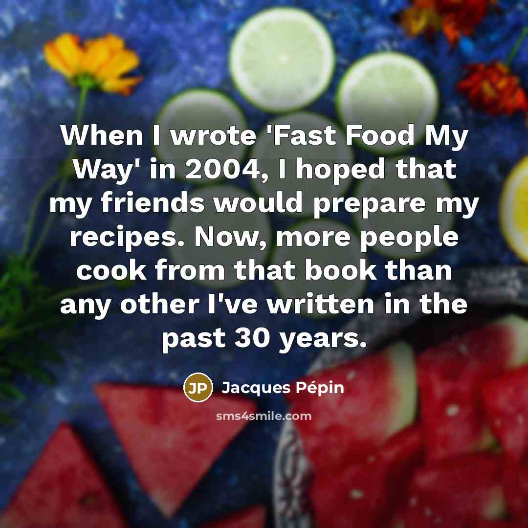 “When I wrote 'Fast Food My Way' in 2004, I…” quote by Jacques Pepin