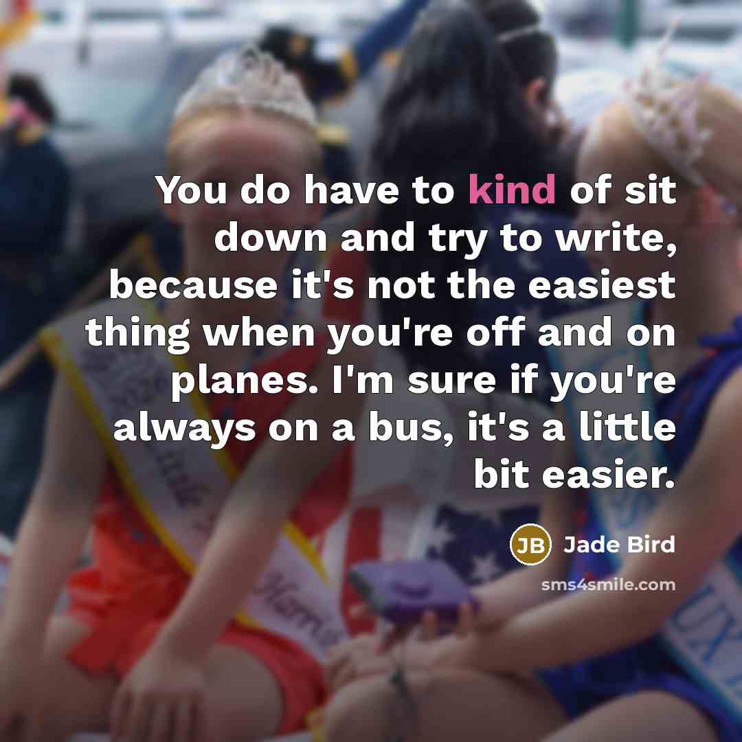 “You do have to kind of sit down and try…” quote by Jade Bird
