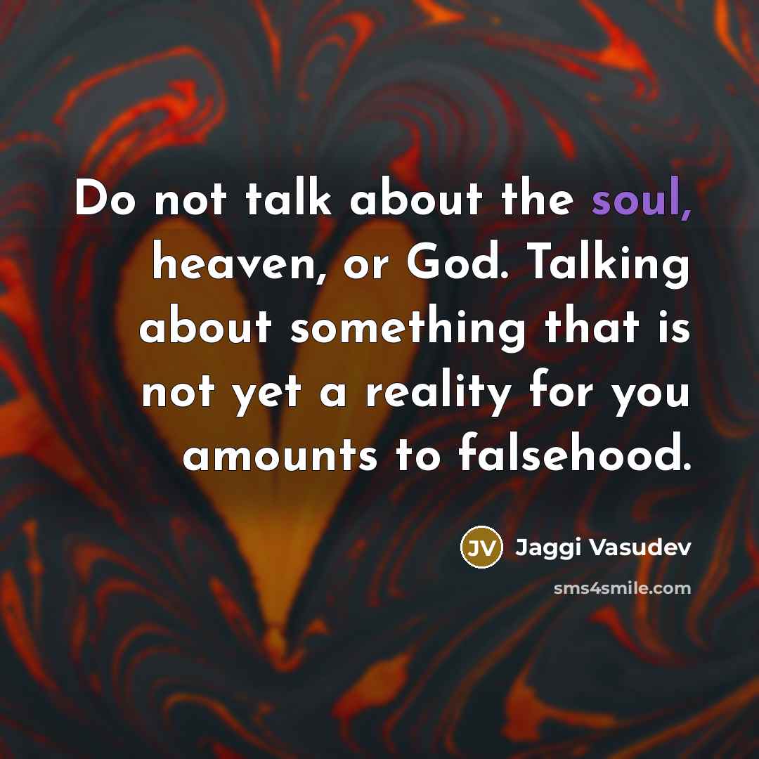 “Do not talk about the soul, heaven, or God. Talking…” quote by Jaggi Vasudev