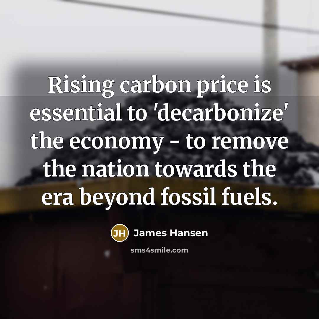 “Rising carbon price is essential to 'decarbonize' the economy -…” quote by James Hansen