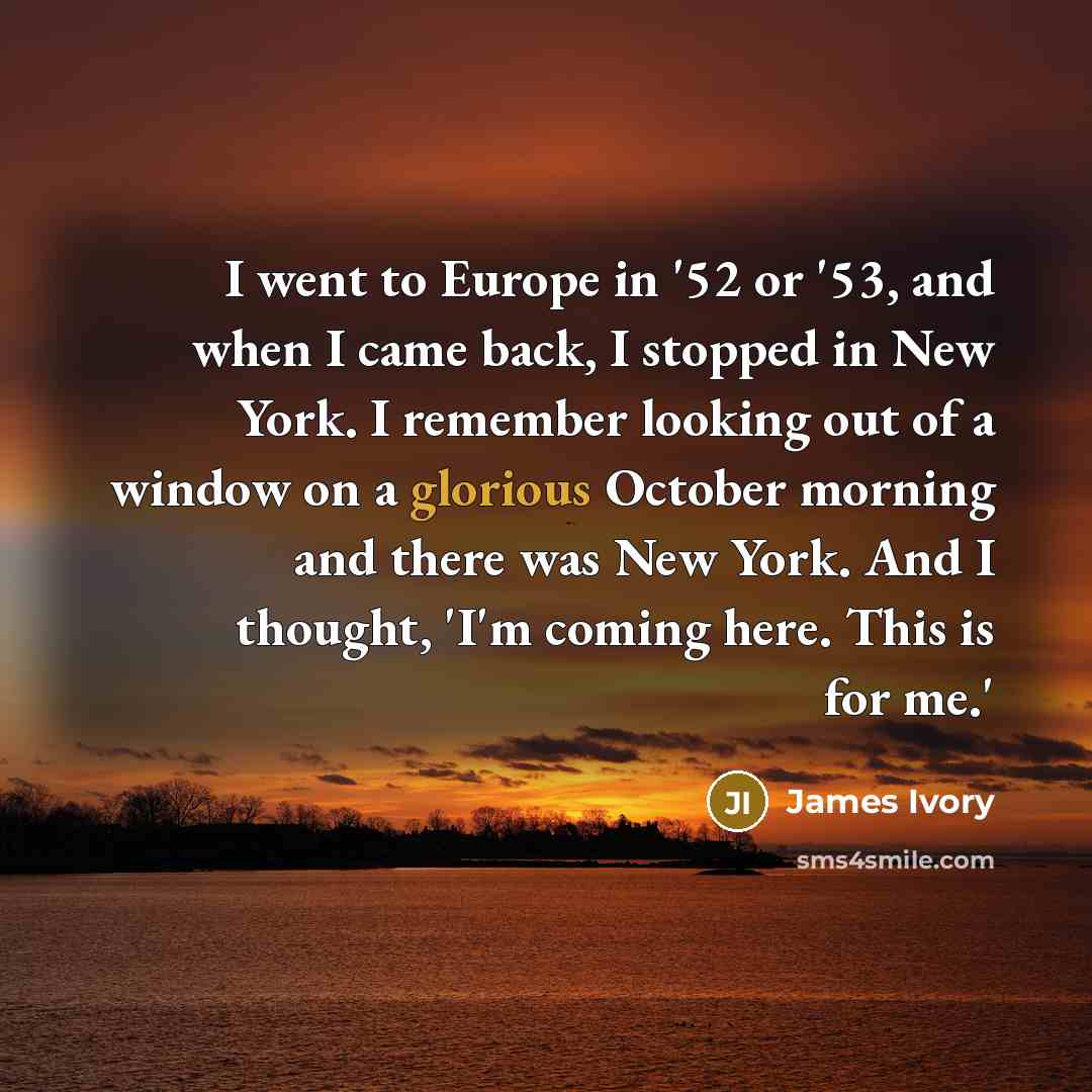 “I went to Europe in '52 or '53, and when…” quote by James Ivory