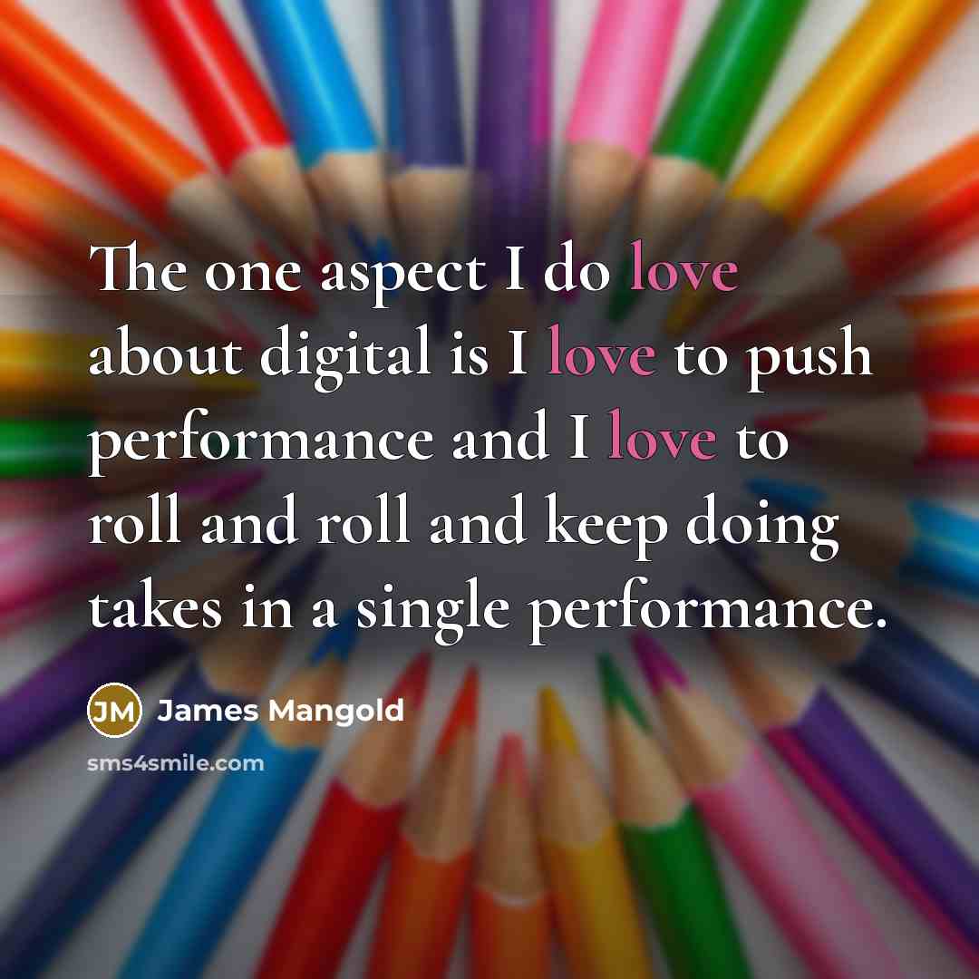 “The one aspect I do love about digital is I…” quote by James Mangold