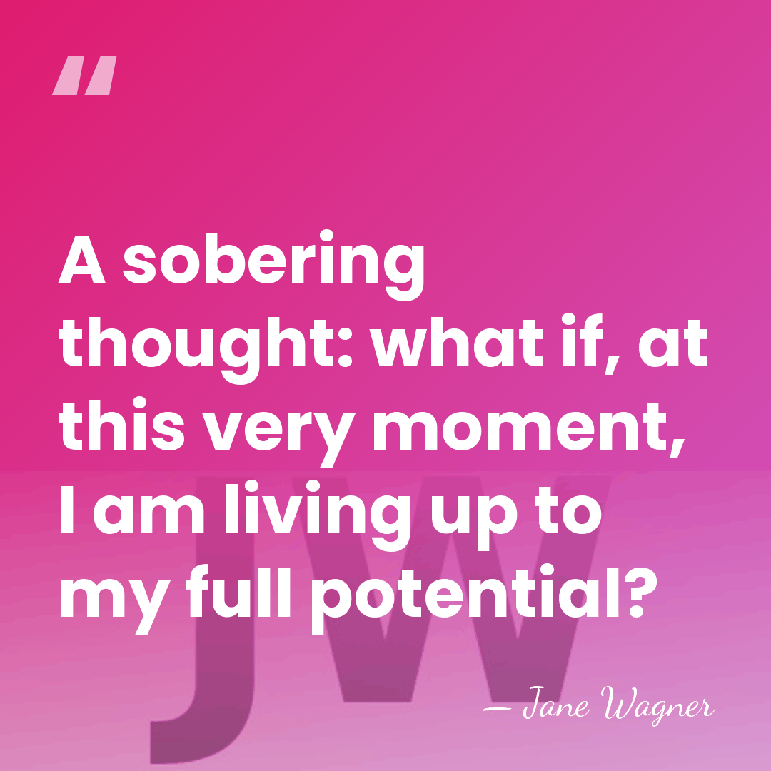A sobering thought: what if, at this very moment, I am living&hellip; - Jane Wagner
