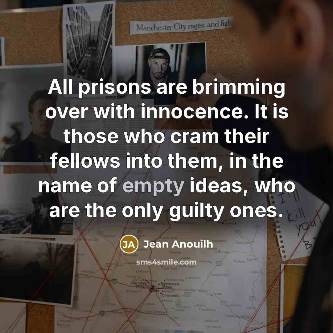 “All prisons are brimming over with innocence. It is those…” quote by Jean Anouilh