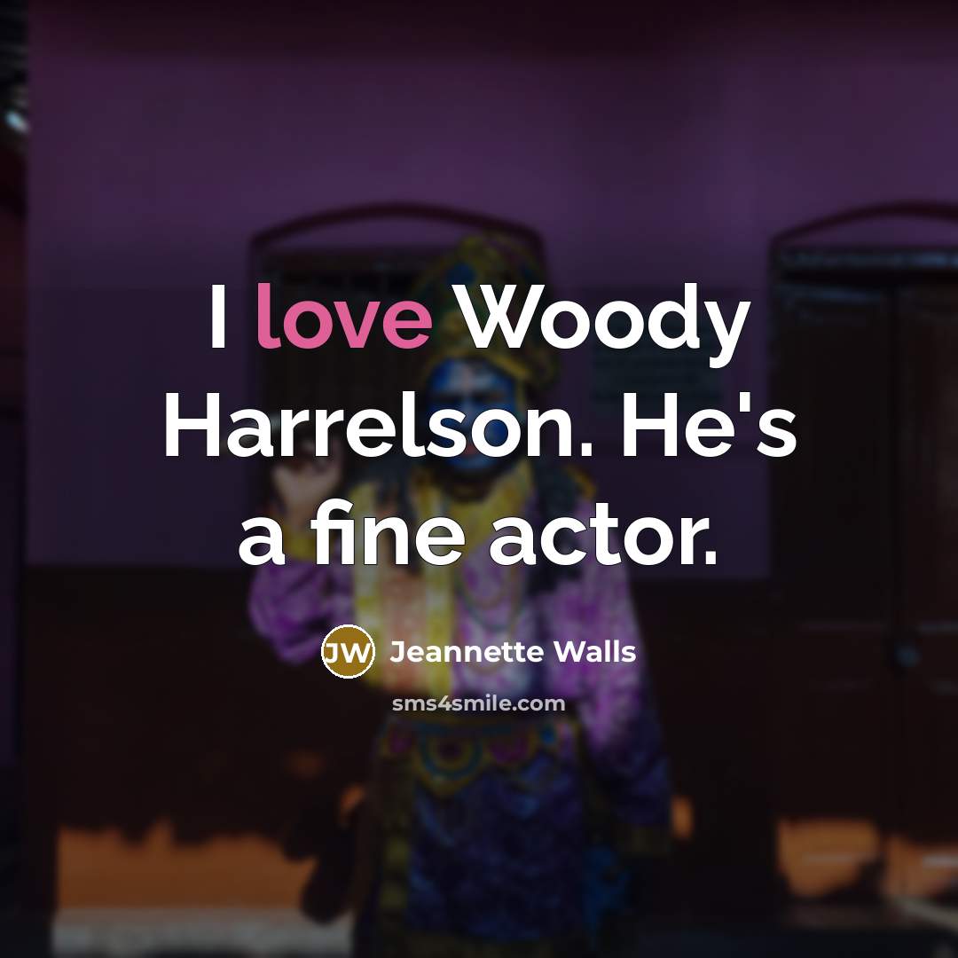 “I love Woody Harrelson. He's a fine actor.…” quote by Jeannette Walls