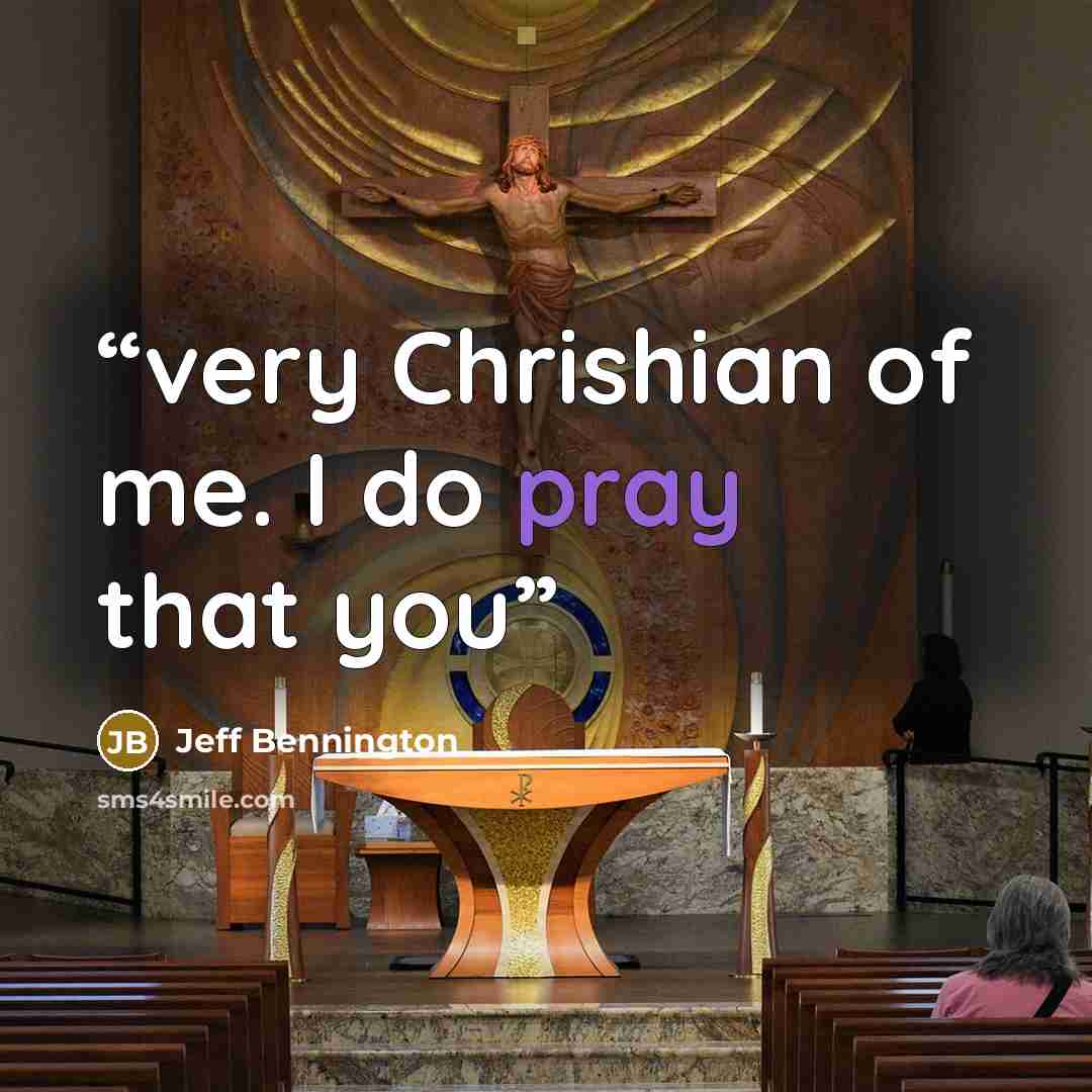 “very Chrishian of me. I do pray that you” quote by Jeff Bennington