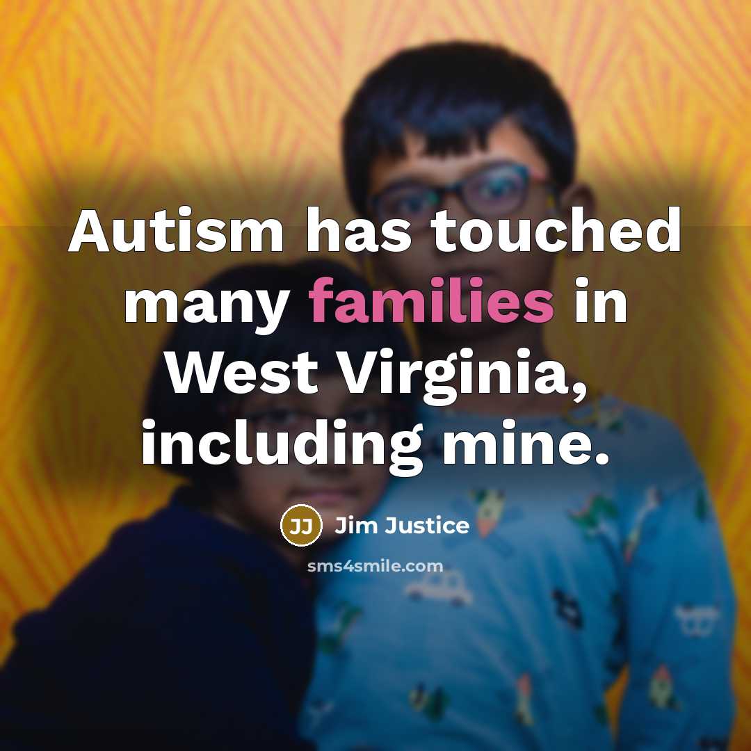 “Autism has touched many families in West Virginia, including mine.” quote by Jim Justice