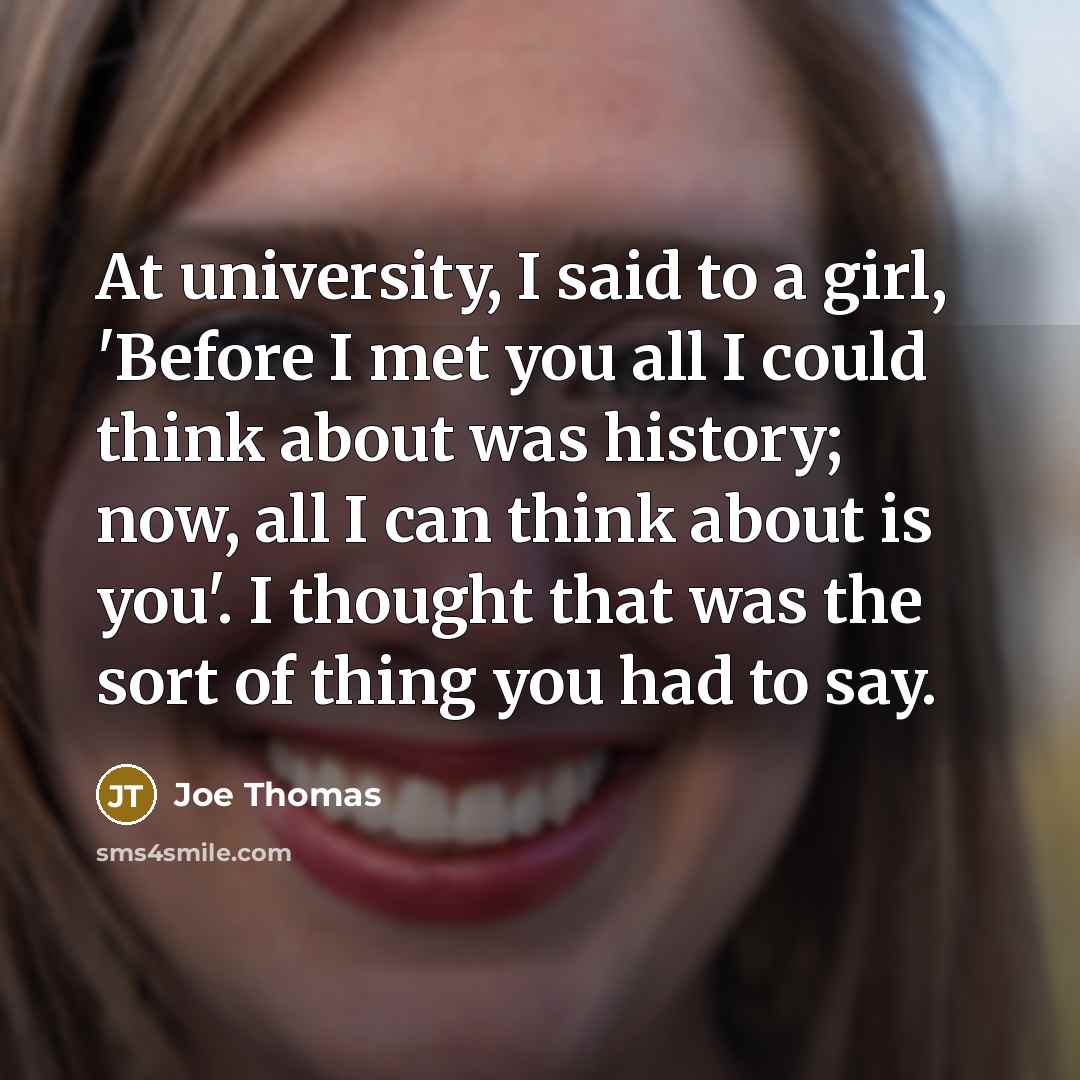 “At university, I said to a girl, 'Before I met…” quote by Joe Thomas