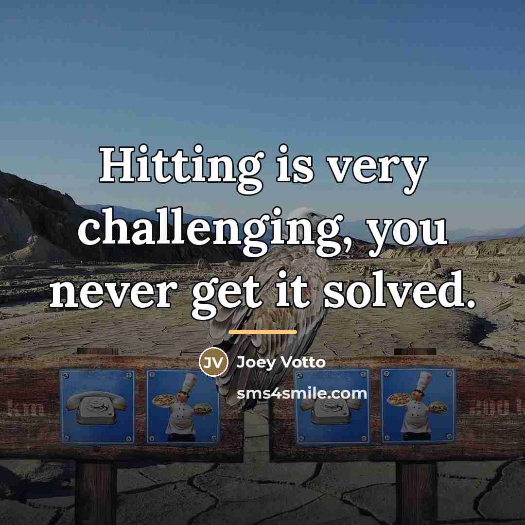 “Hitting is very challenging, you never get it solved.…” quote by Joey Votto