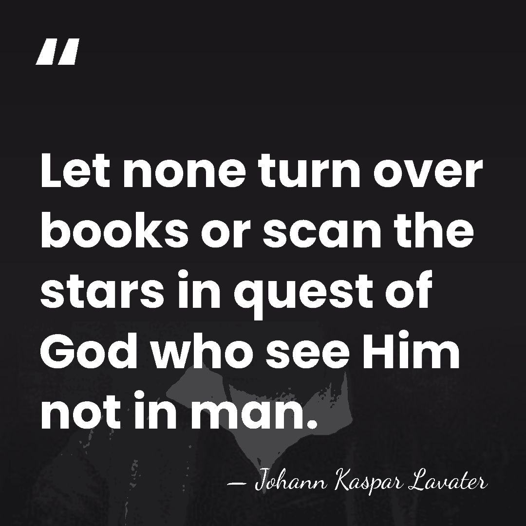 Let none turn over books or scan the stars in quest of&hellip; - Johann Kaspar Lavater