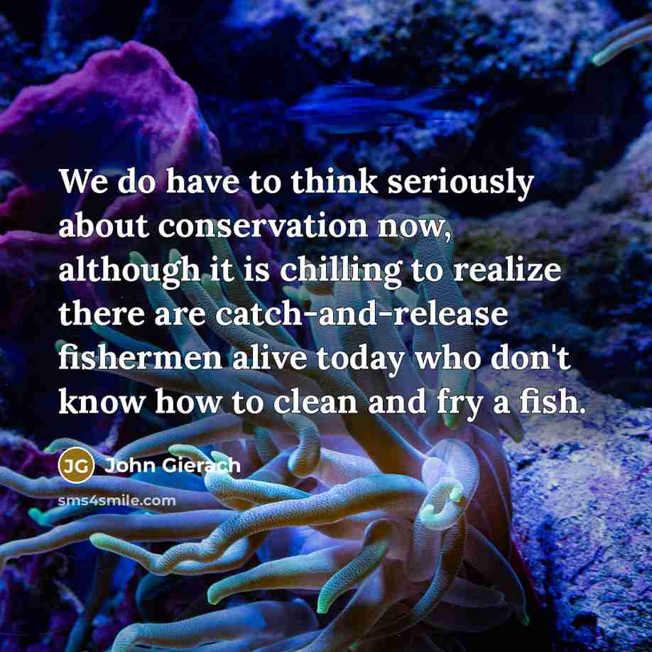 “We do have to think seriously about conservation now, although…” quote by John Gierach