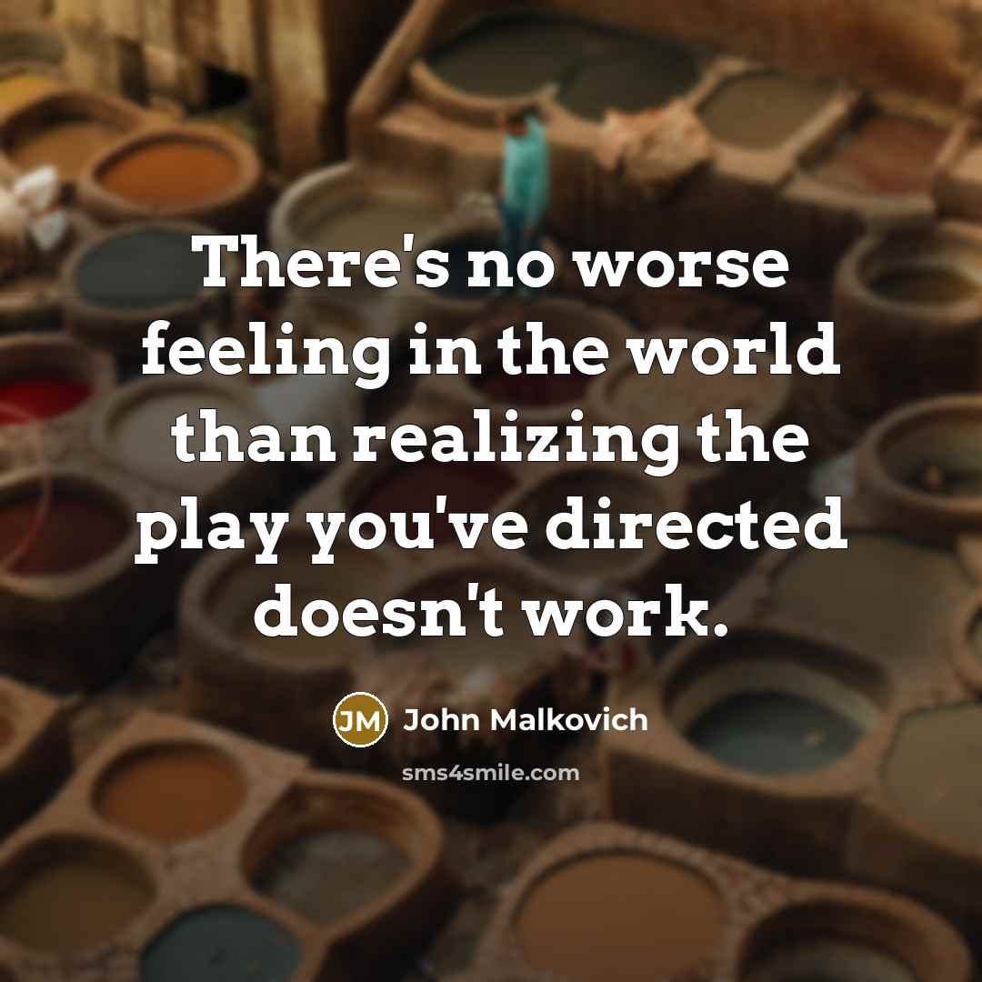 “There's no worse feeling in the world than realizing the…” quote by John Malkovich