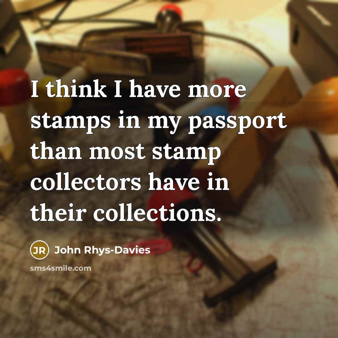 “I think I have more stamps in my passport than…” quote by John Rhys-Davies