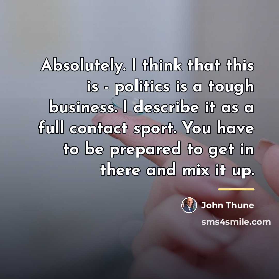 “Absolutely. I think that this is - politics is a…” quote by John Thune