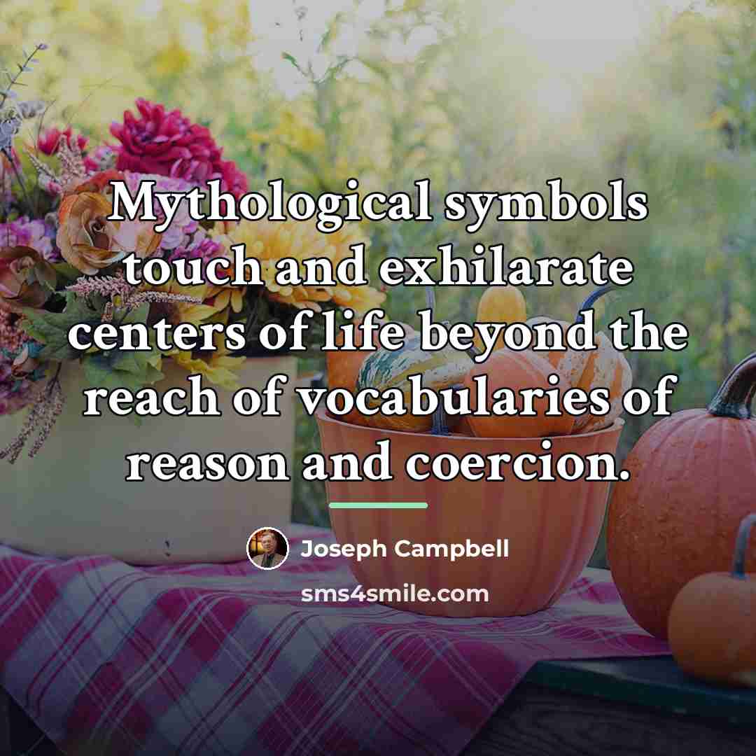 “Mythological symbols touch and exhilarate centers of life beyond the…” quote by Joseph Campbell