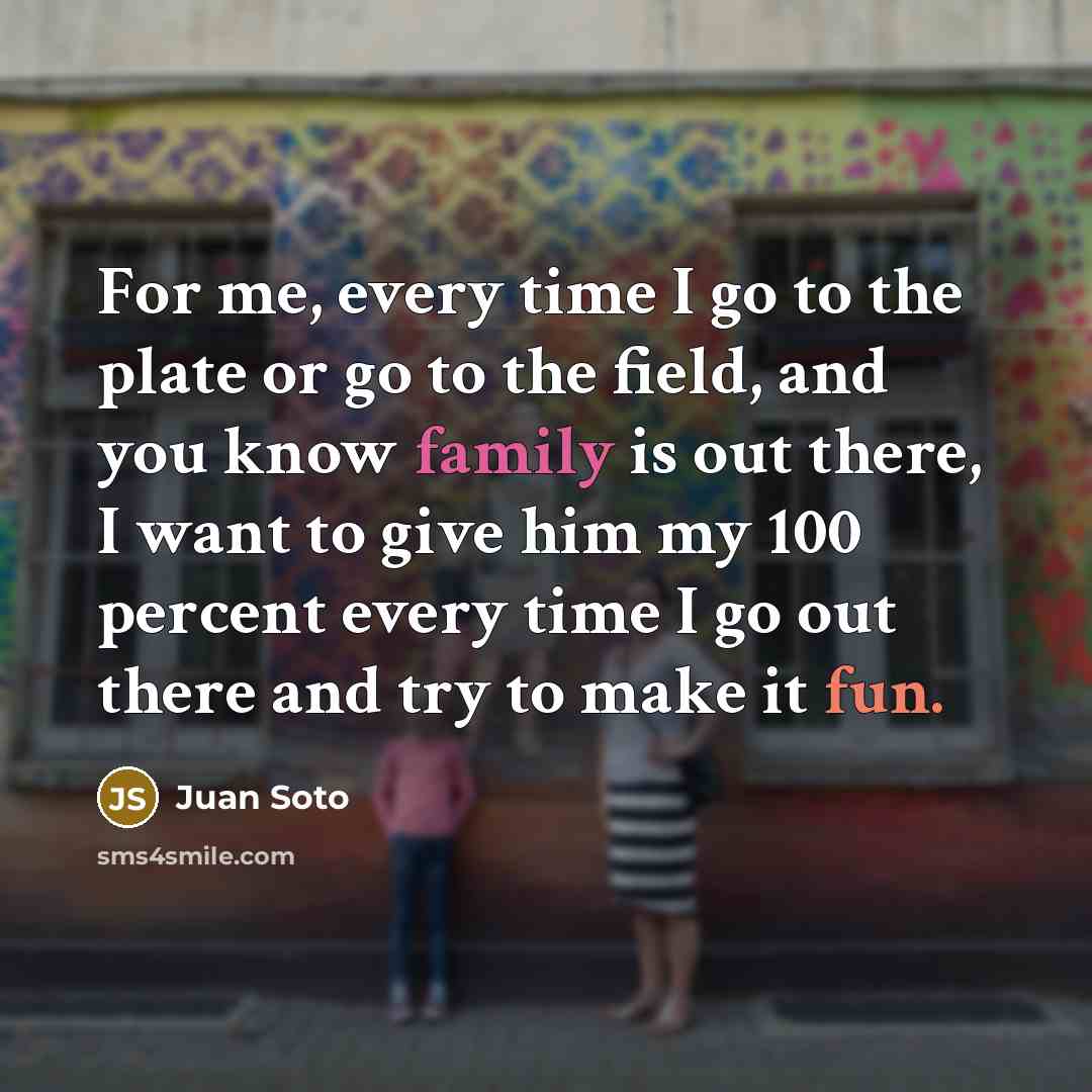 “For me, every time I go to the plate or…” quote by Juan Soto