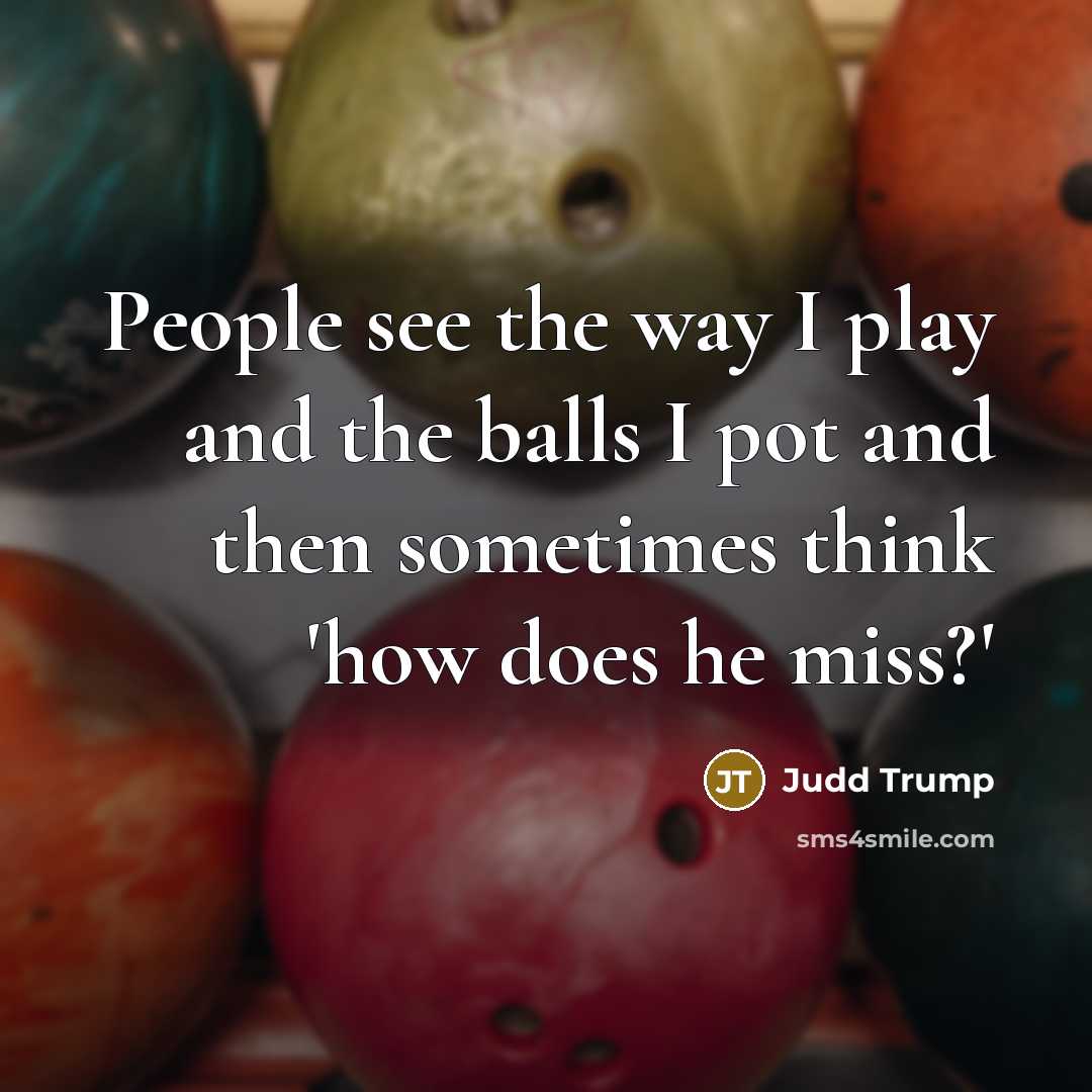 “People see the way I play and the balls I…” quote by Judd Trump