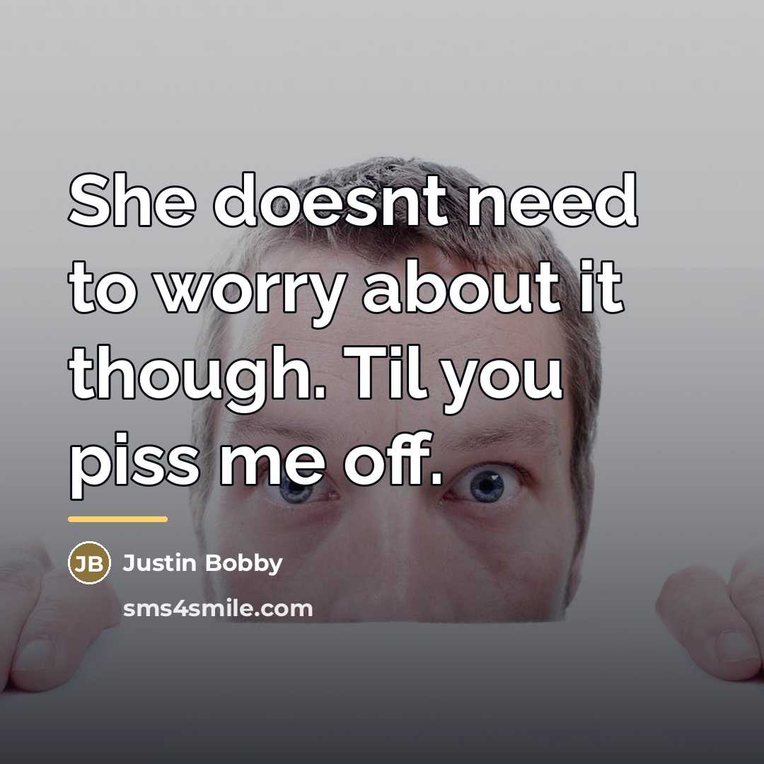 “She doesnt need to worry about it though. Til you…” quote by Justin Bobby