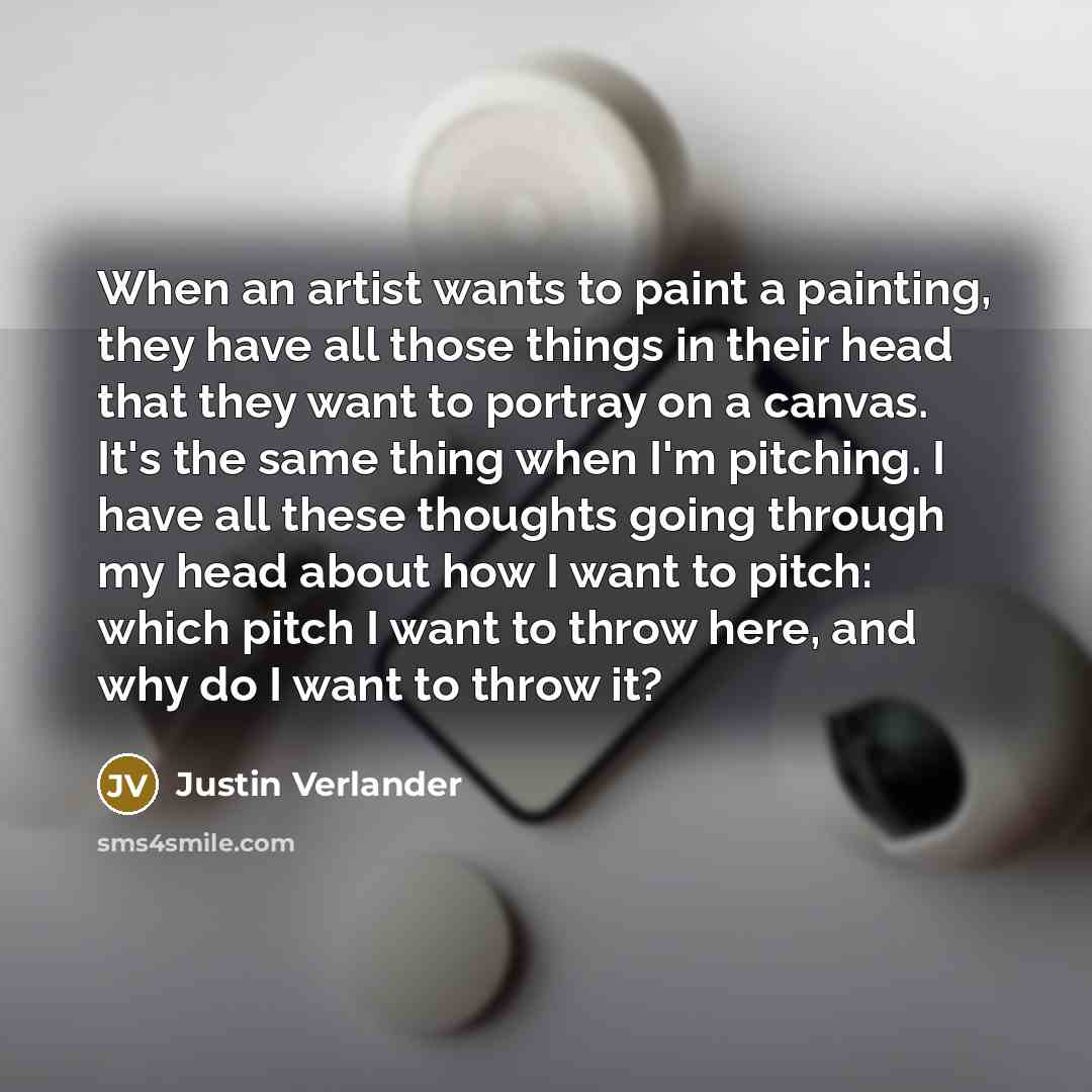 “When an artist wants to paint a painting, they have…” quote by Justin Verlander