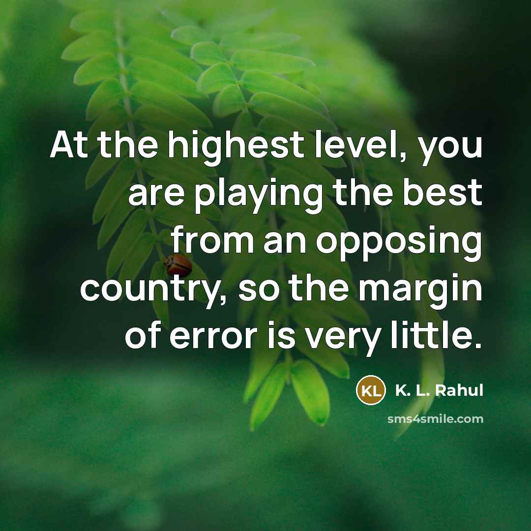 “At the highest level, you are playing the best from…” quote by K. L. Rahul