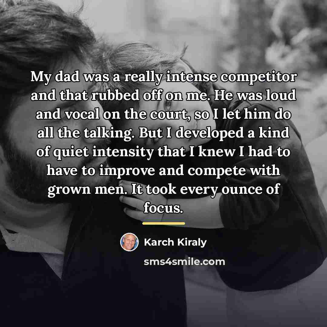 “My dad was a really intense competitor and that rubbed…” quote by Karch Kiraly