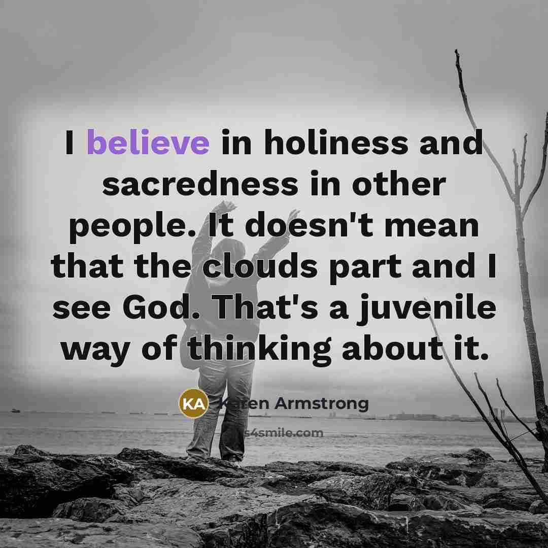 “I believe in holiness and sacredness in other people. It…” quote by Karen Armstrong