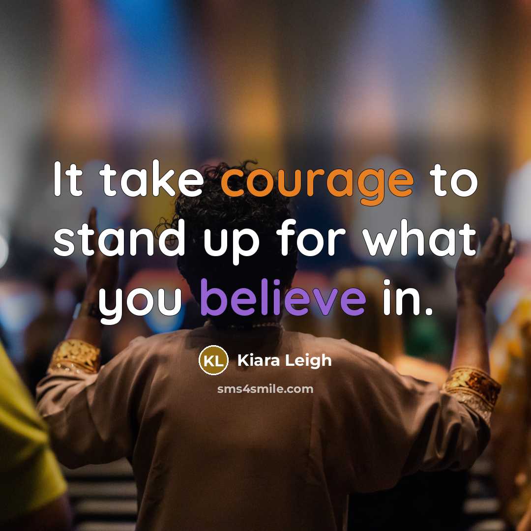 “It take courage to stand up for what you believe…” quote by Kiara Leigh