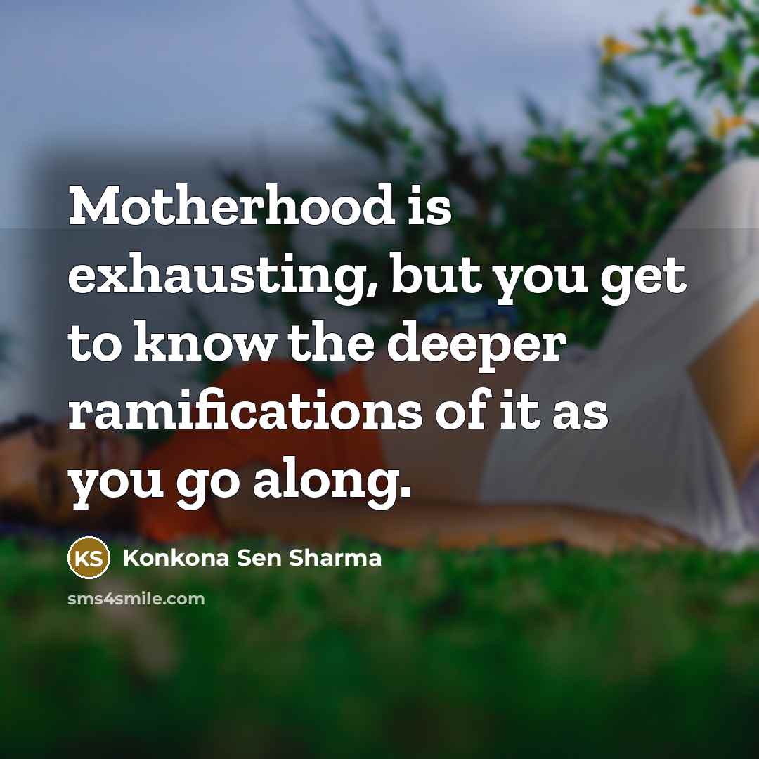 “Motherhood is exhausting, but you get to know the deeper…” quote by Konkona Sen Sharma