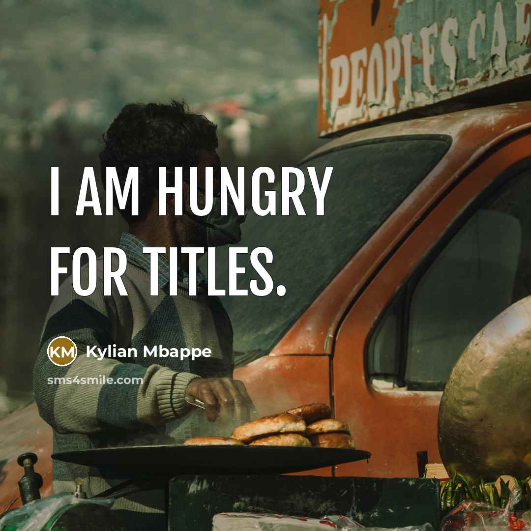 “I am hungry for titles.…” quote by Kylian Mbappe