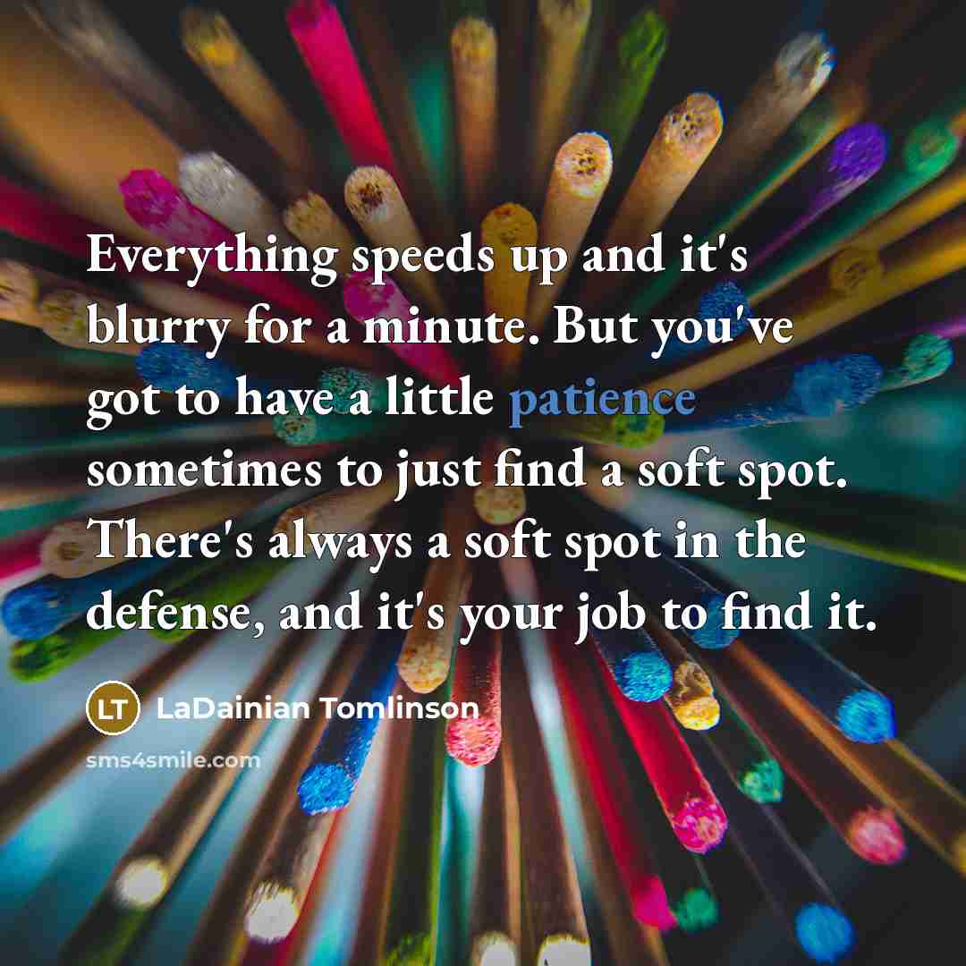 “Everything speeds up and it's blurry for a minute. But…” quote by LaDainian Tomlinson