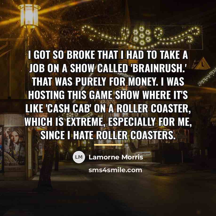 “I got so broke that I had to take a…” quote by Lamorne Morris