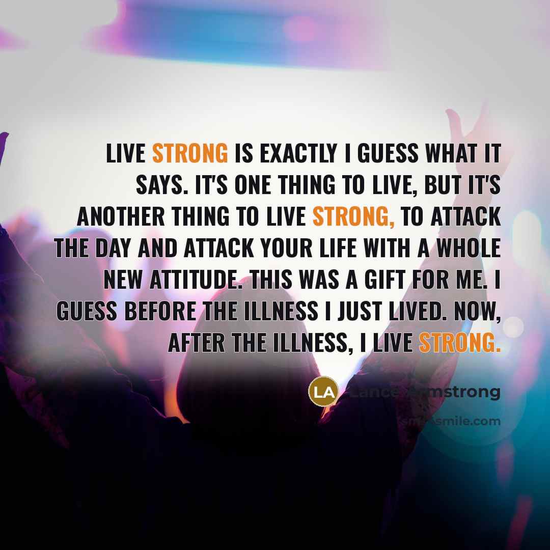“Live strong is exactly I guess what it says. It's…” quote by Lance Armstrong