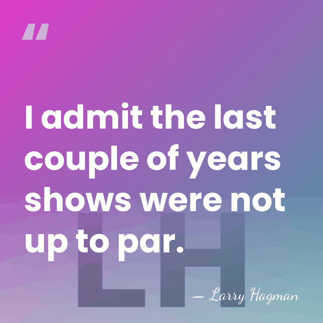 I admit the last couple of years shows were not up to&hellip; - Larry Hagman