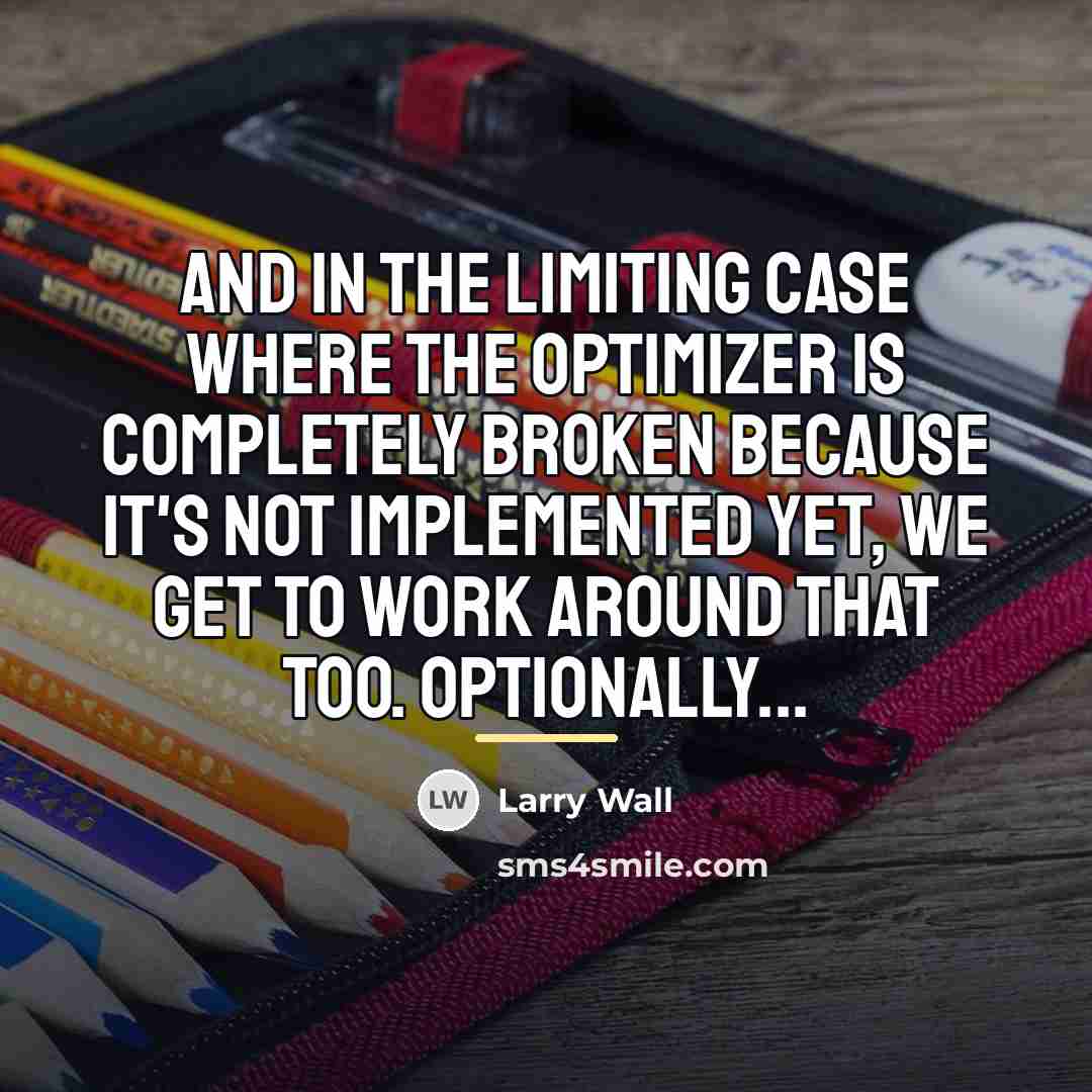 “And in the limiting case where the optimizer is completely…” quote by Larry Wall