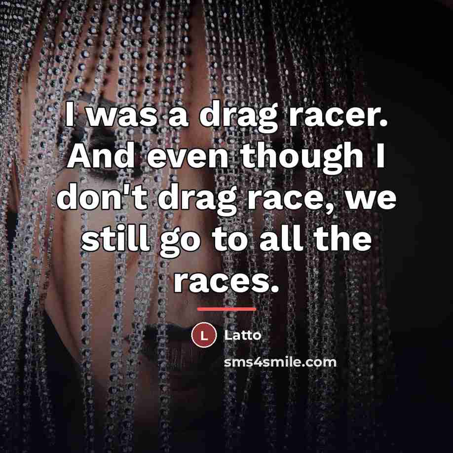 “I was a drag racer. And even though I don't…” quote by Latto