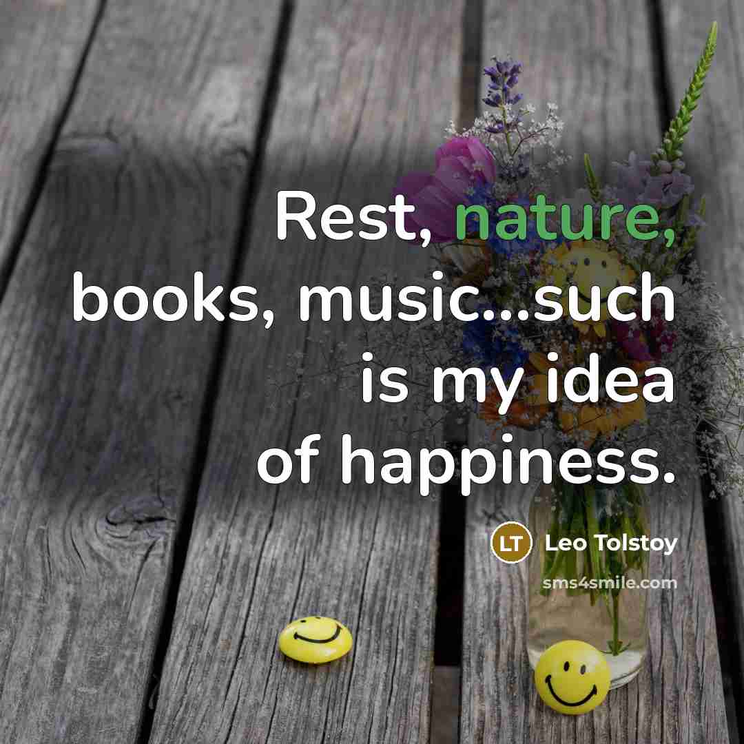 “Rest, nature, books, music...such is my idea of happiness.…” quote by Leo Tolstoy