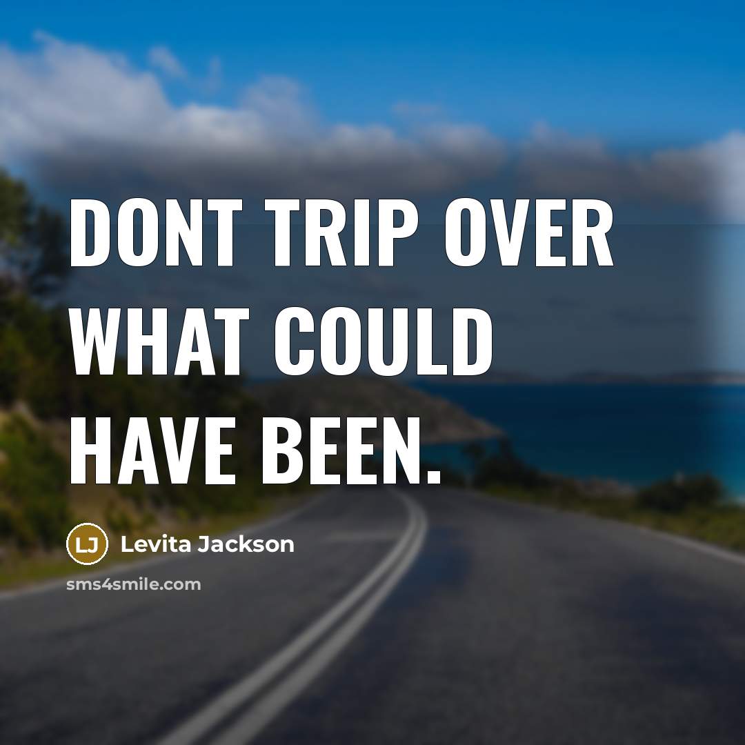 “Dont trip over what could have been.…” quote by Levita Jackson
