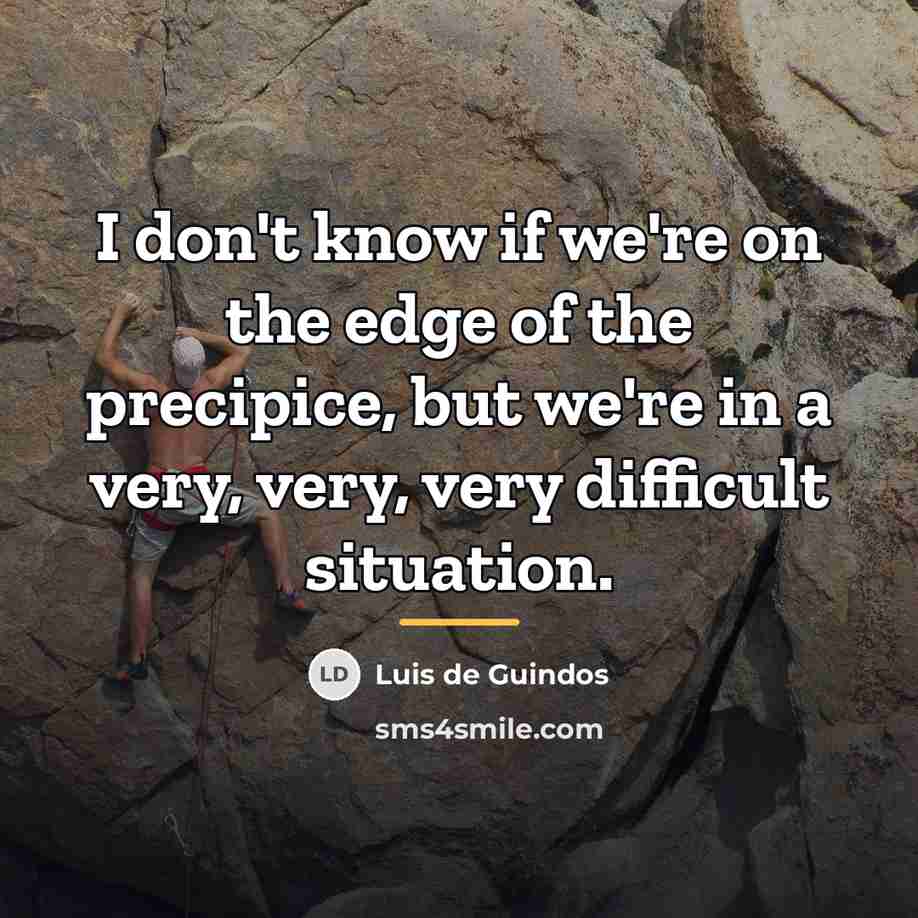 “I don't know if we're on the edge of the…” quote by Luis de Guindos