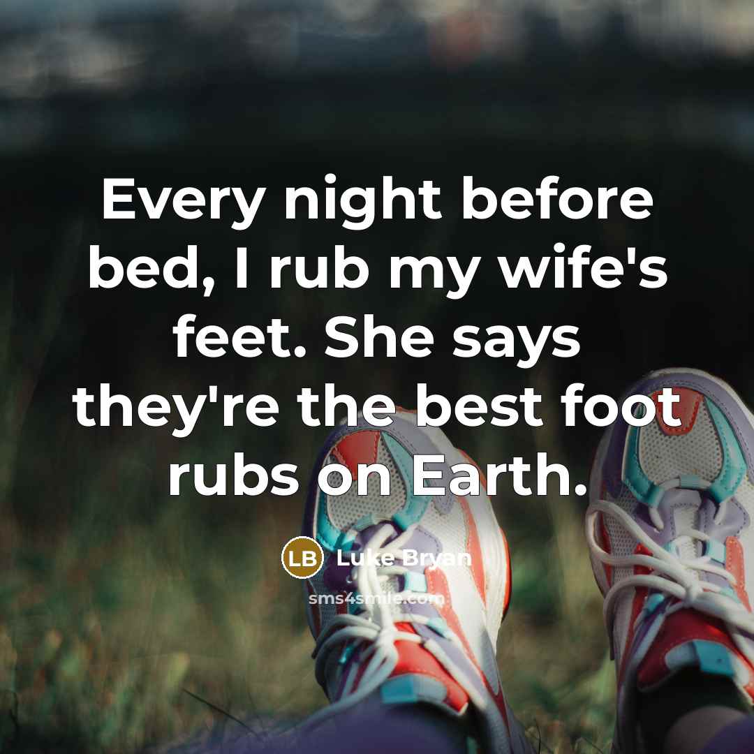 “Every night before bed, I rub my wife's feet. She…” quote by Luke Bryan