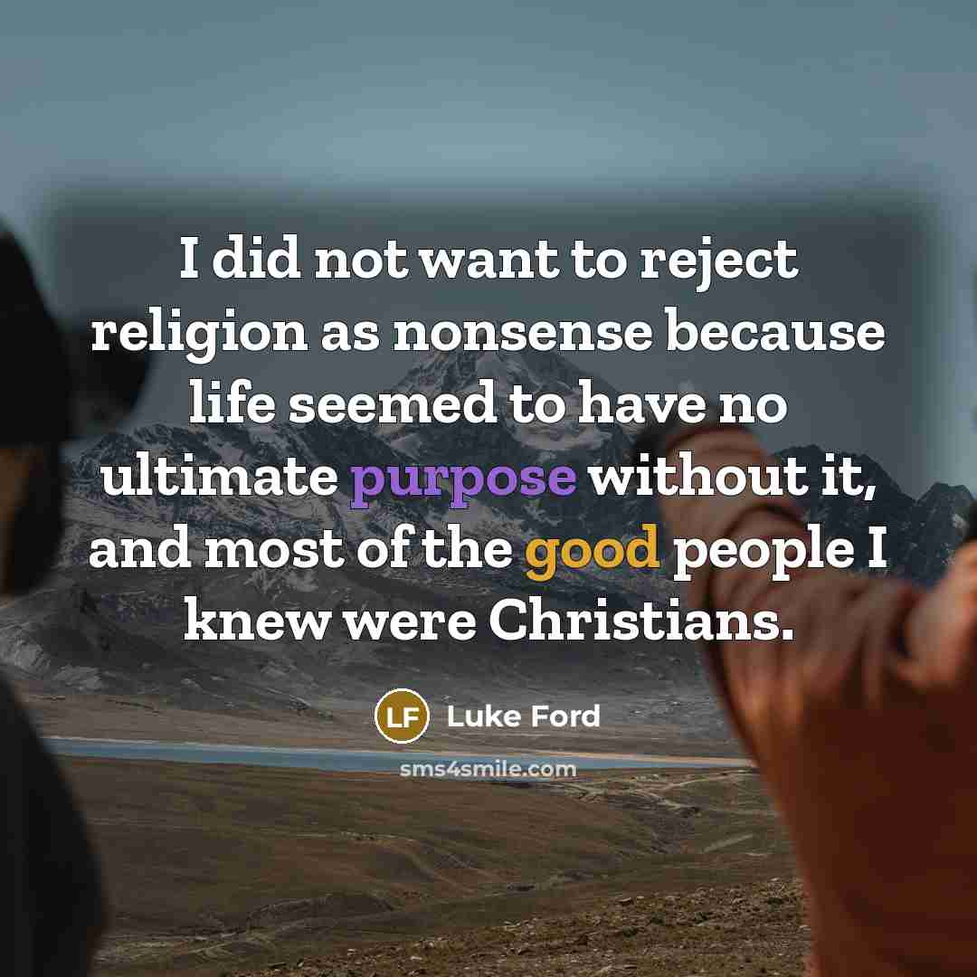 “I did not want to reject religion as nonsense because…” quote by Luke Ford