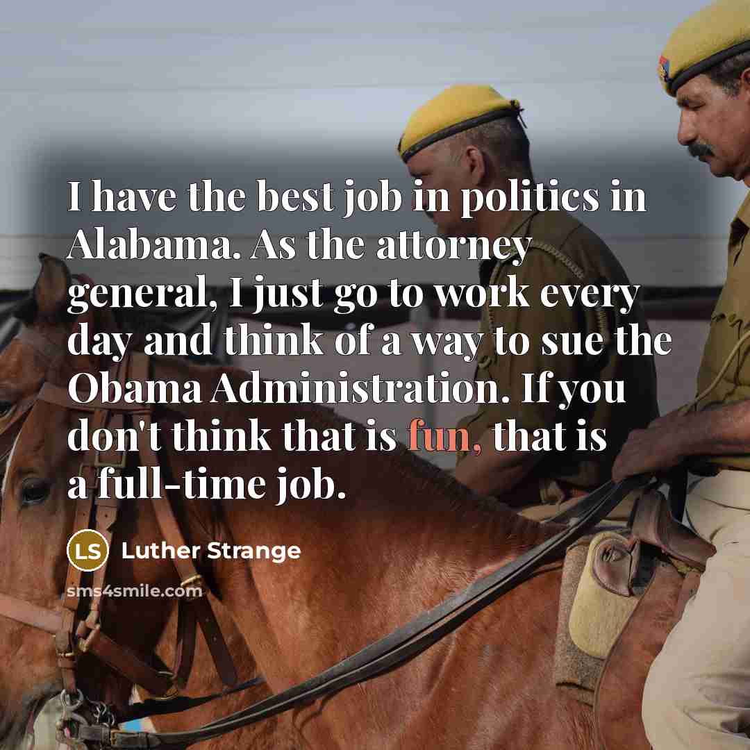 “I have the best job in politics in Alabama. As…” quote by Luther Strange
