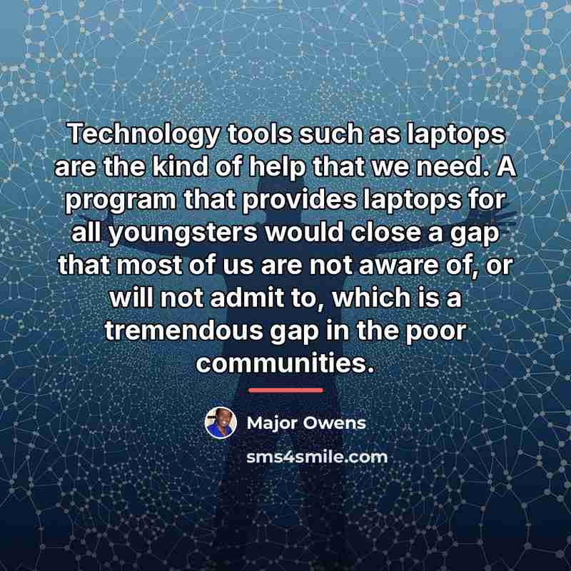 “Technology tools such as laptops are the kind of help…” quote by Major Owens