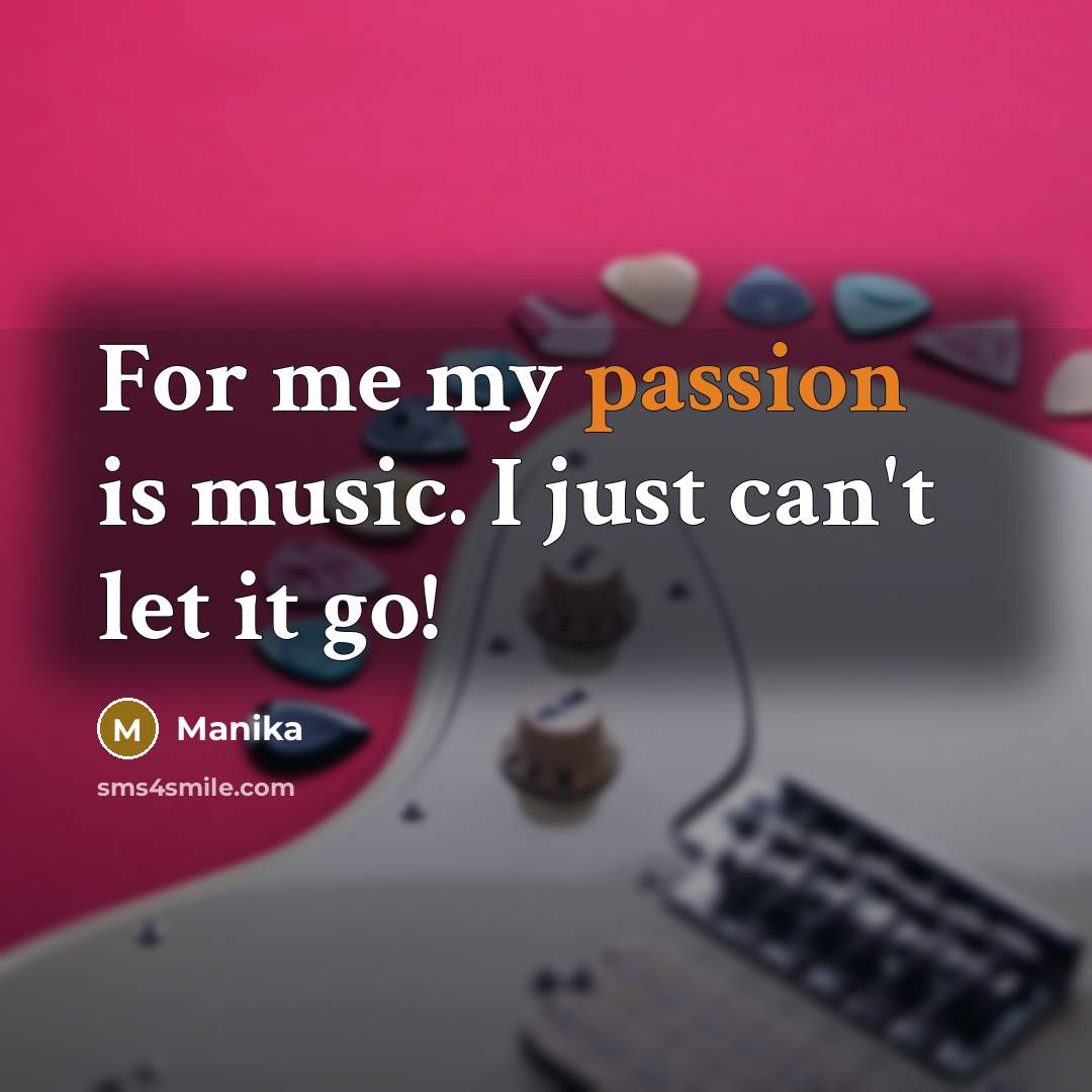 “For me my passion is music. I just can't let…” quote by Manika