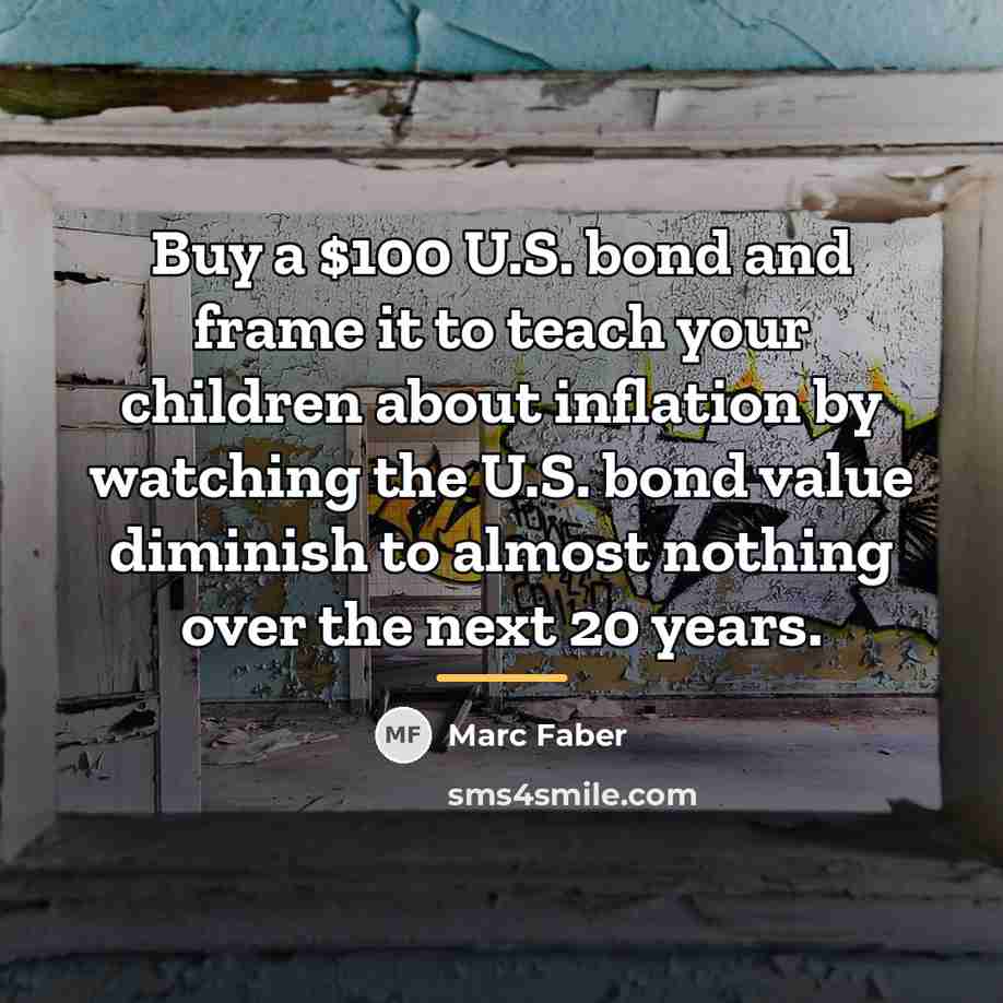 “Buy a $100 U.S. bond and frame it to teach…” quote by Marc Faber