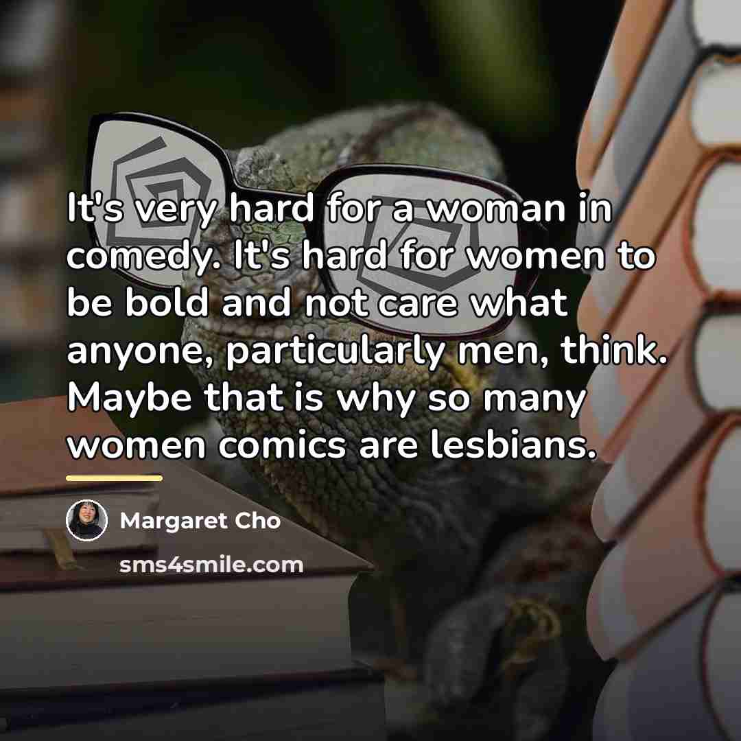 “It's very hard for a woman in comedy. It's hard…” quote by Margaret Cho