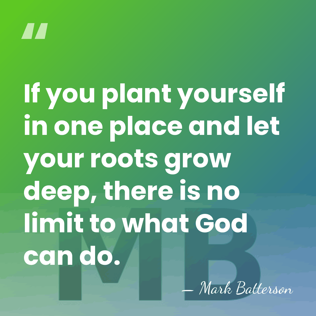 If you plant yourself in one place and let your roots grow&hellip; - Mark Batterson