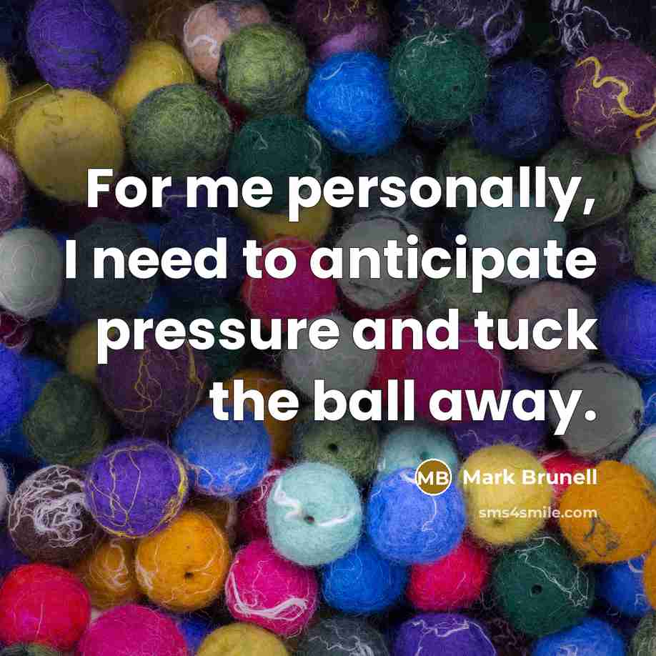 “For me personally, I need to anticipate pressure and tuck…” quote by Mark Brunell