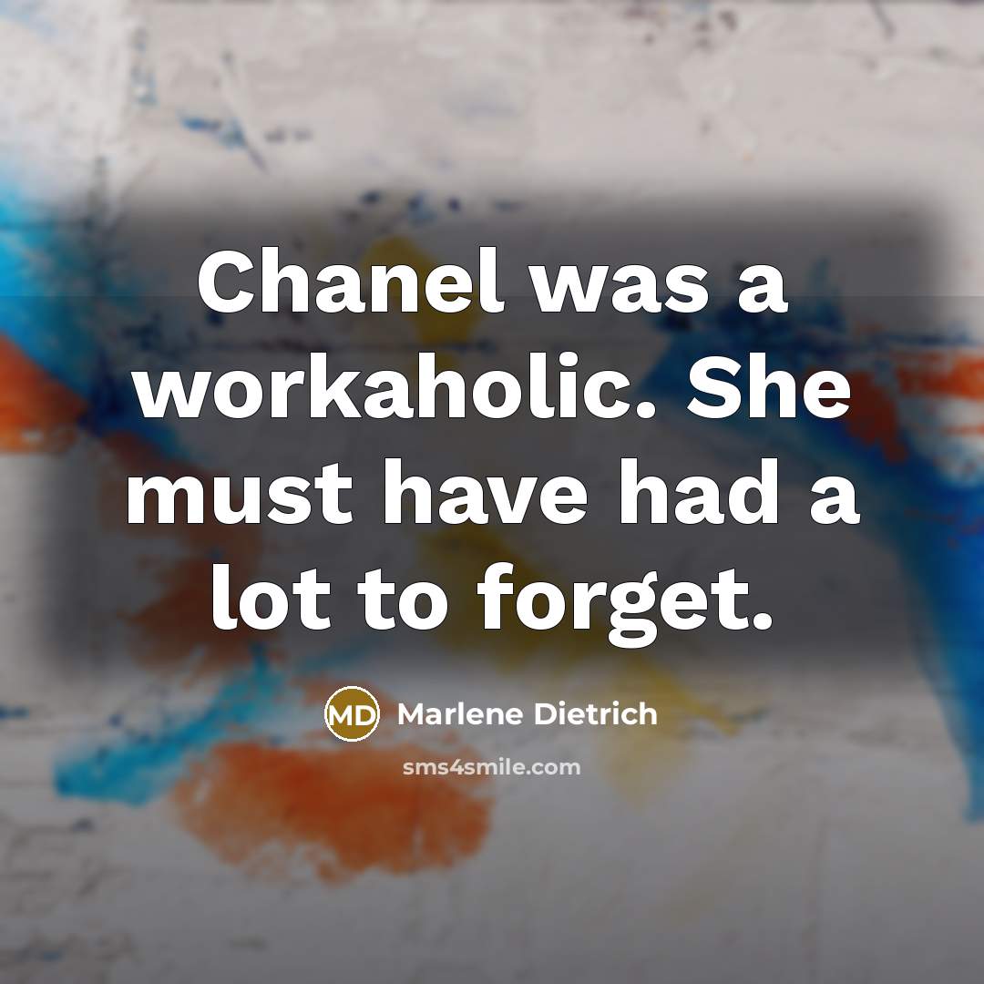 “Chanel was a workaholic. She must have had a lot…” quote by Marlene Dietrich
